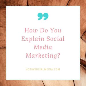 How Do You Explain Social Media Marketing? - Hot in Social Media Tips ...