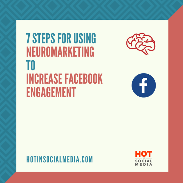 7 Essential Steps for Using Neuromarketing to Increase Facebook Engagement