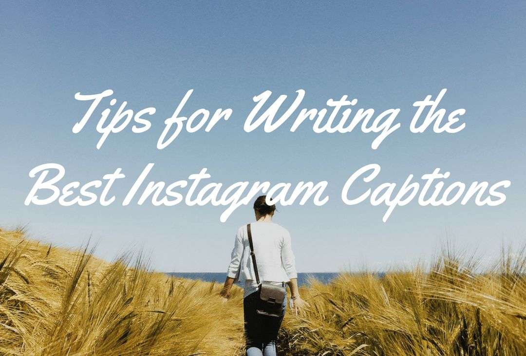 Tips for Writing the Best Instagram Captions