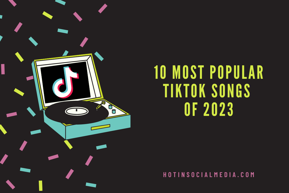 10 Most Popular TikTok Songs of 2023 - Hot in Social Media Tips and Tricks