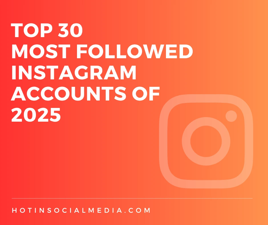 Top 30 Most Followed Instagram Accounts of 2025