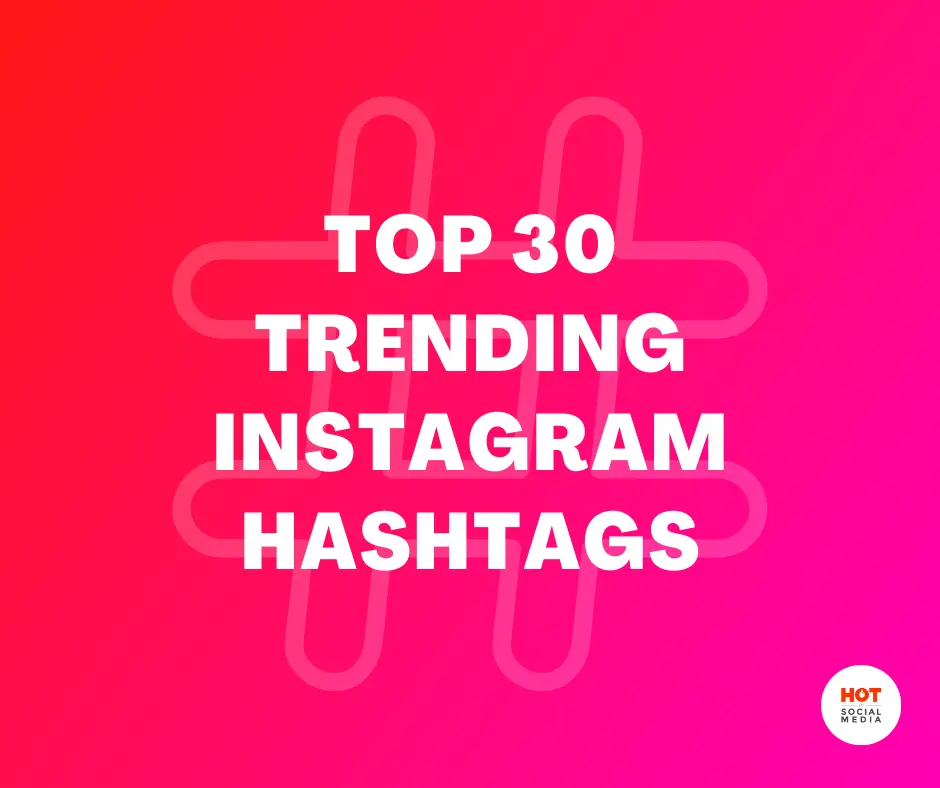 Top 30 Trending Instagram Hashtags Hot In Social Media Tips And Tricks 9009