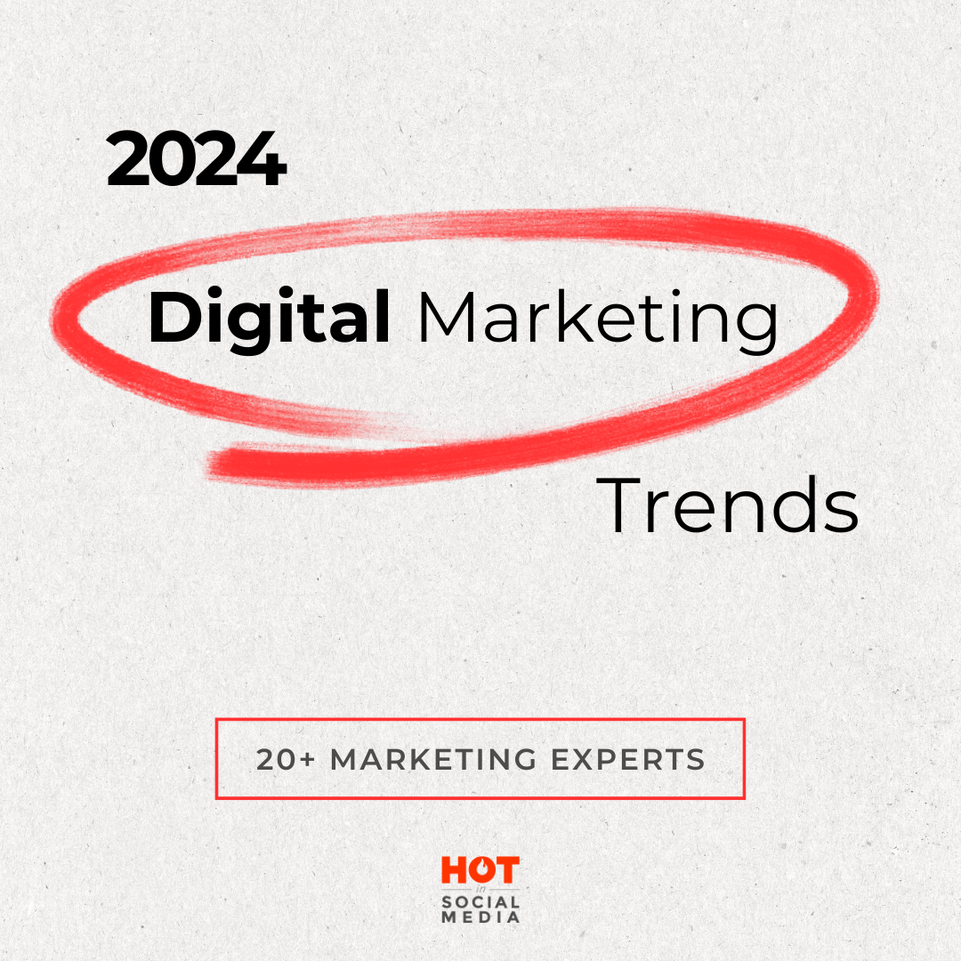 2024 Digital Marketing Trends From 20 Marketing Experts Hot In   Digital Marketing Trends 2024 HotinSocialMedia.webp